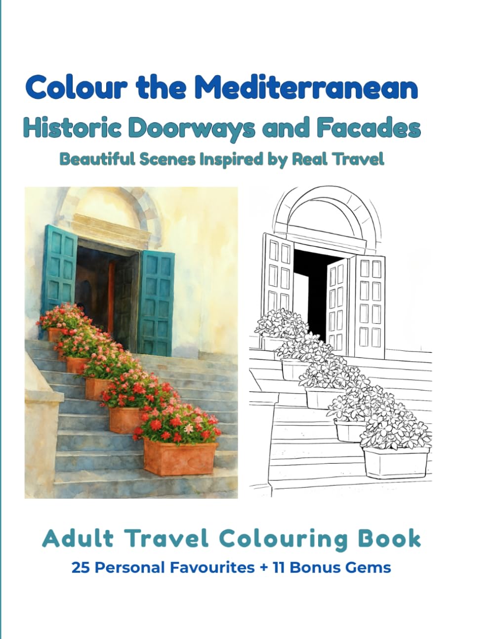 Colour the Mediterranean: Historic Doorways and Facades: An Adult Travel Colouring Book