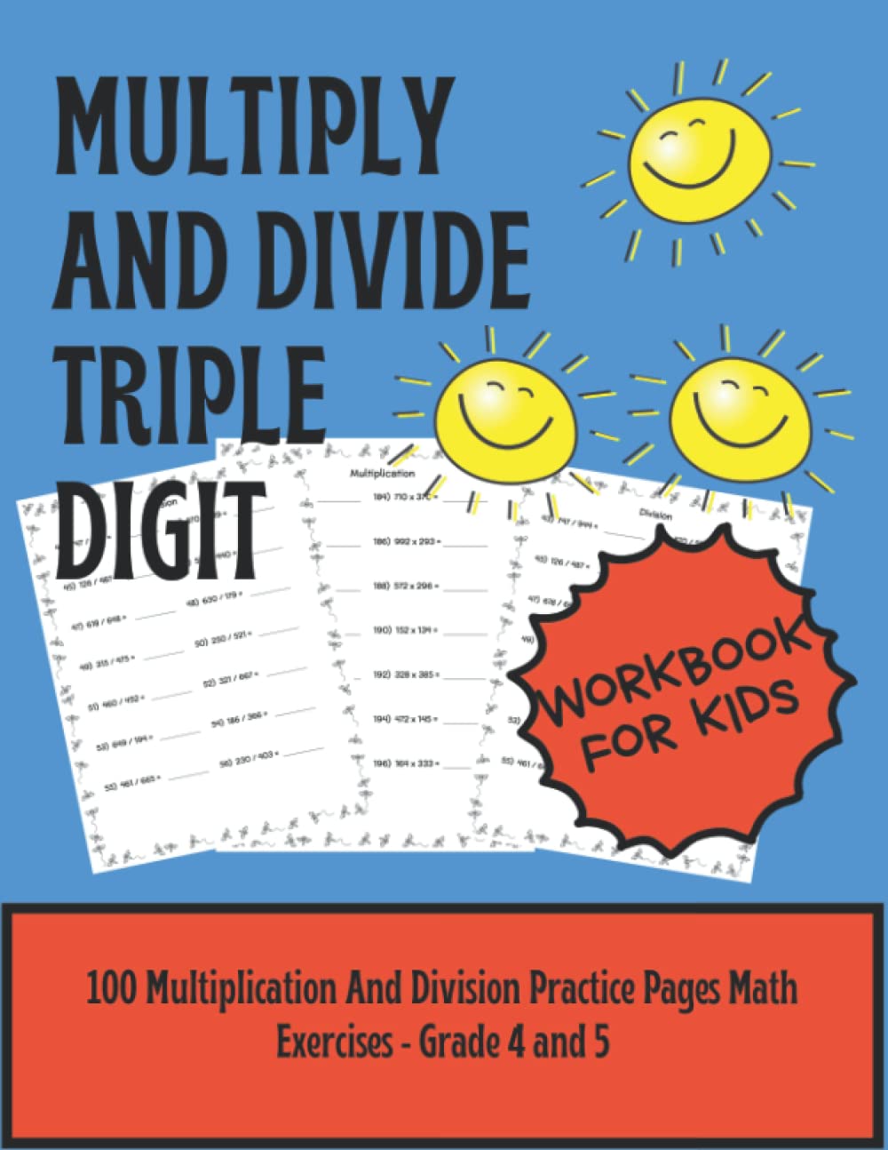 Multiply and Divide Triple Digit Workbook For Kids: 100 Multiplication And Division Practice Pages Math Exercises - Grade 4 and 5