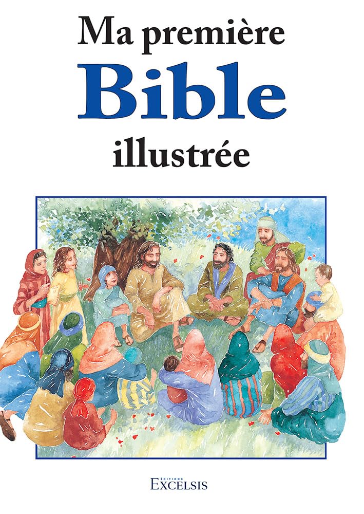 Ma première Bible illustrée: Histoires de l'Ancien et du Nouveau Testament