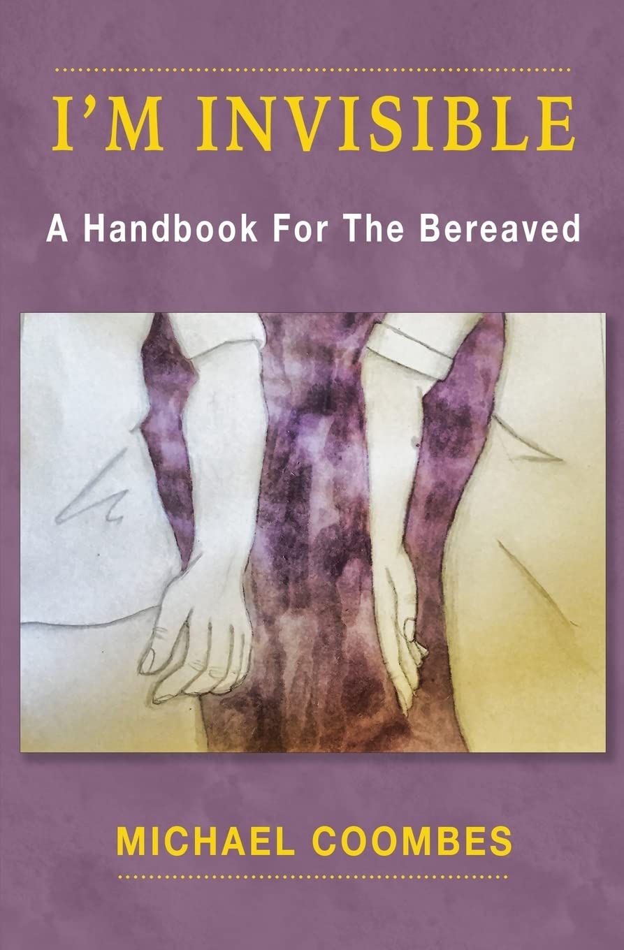 I'm Invisible: A Handbook For The Bereaved