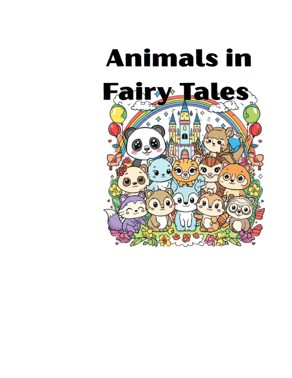 Animals in Fairy Tales: 30 Magical Coloring Adventures with Cute Animal Friends | Whimsical Castles, Dragons, Fairies, Unicorns, and Enchanted Forests