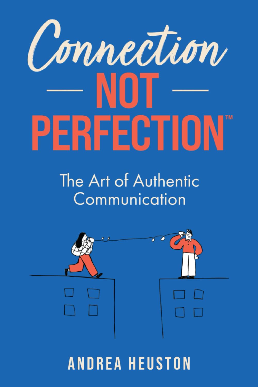 Connection Not Perfection™: The Art of Authentic Communication