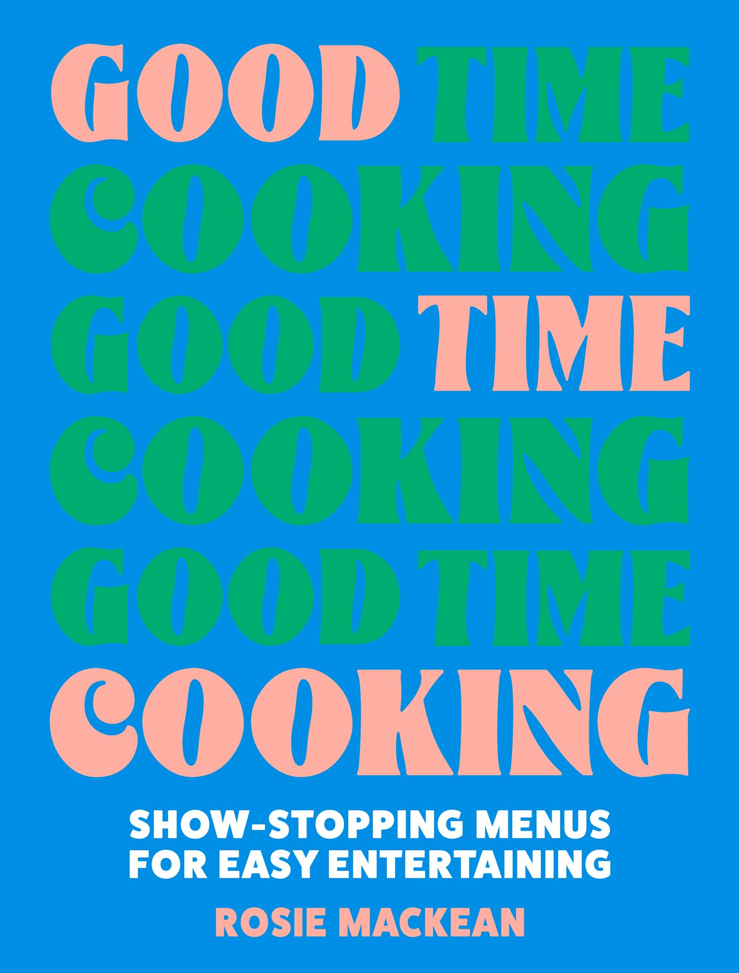 Good Time Cooking: The stunning dinner party cookbook from the Pasta Queen, with recipe plans for any guest including gluten-free, vegetarian and vegan