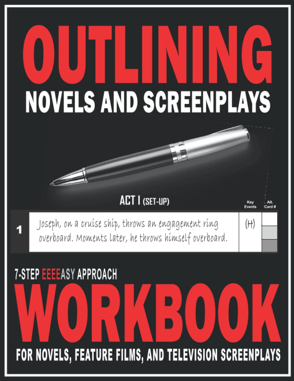Outlining Novels and Screenplays: 7-step EEEEasy Approach Workbook for Novels, Feature Films, and Television Screenplays