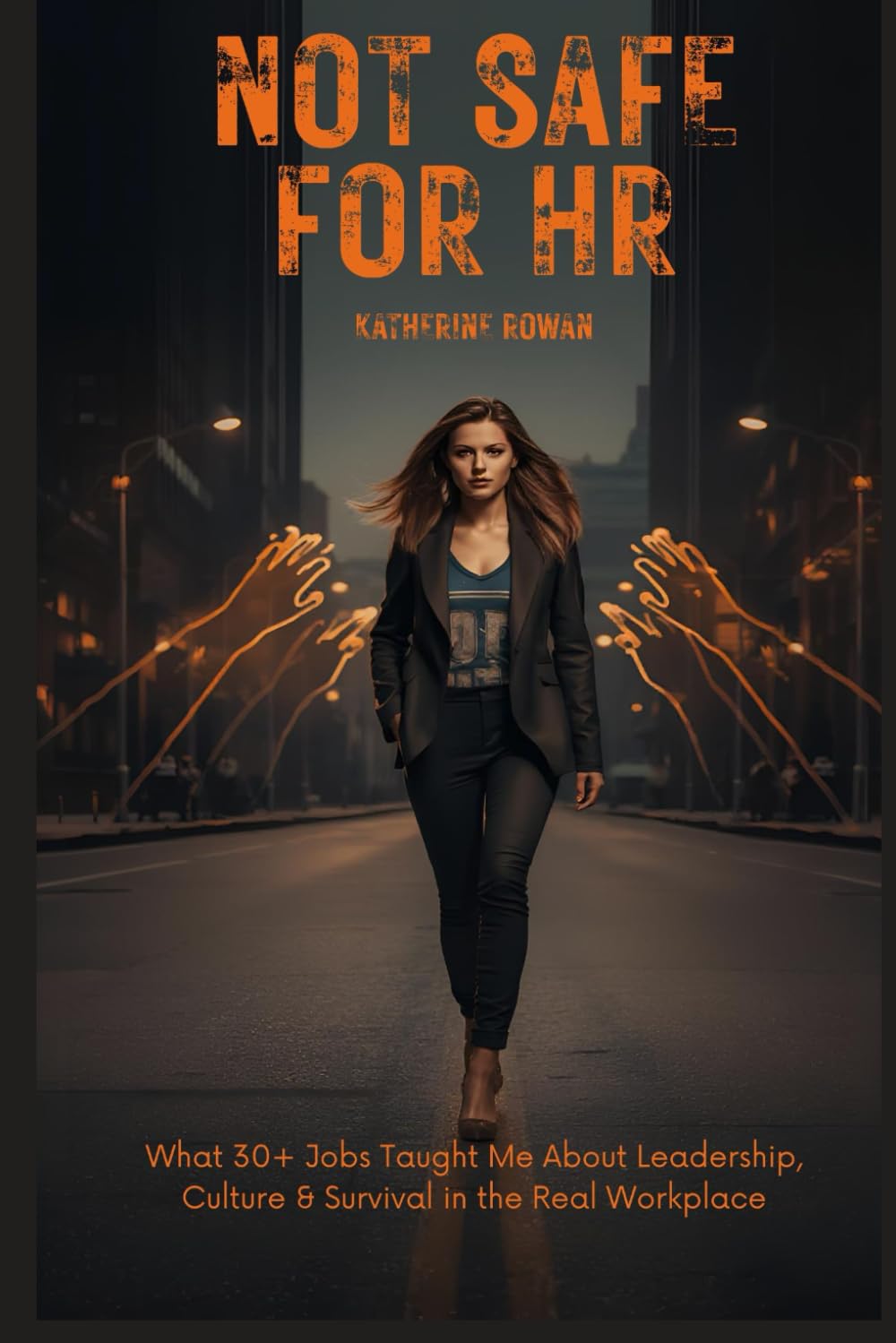 Not Safe for HR: What 30+ Jobs Taught Me About Leadership, Culture & Survival in the Real Workplace
