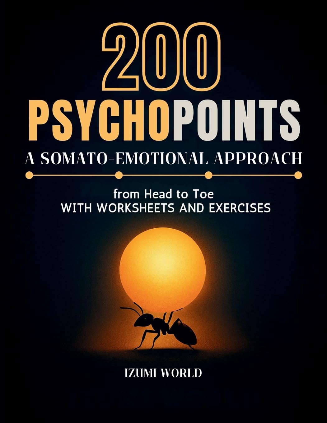 200 PSYCHOPOINTS. A Somato-Emotional Approach from Head to Toe: with Worksheets and Exercises