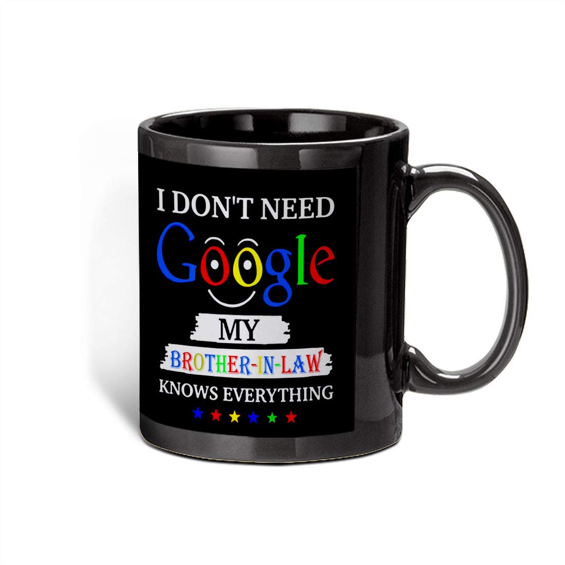 I Don't Need Google My Brother in Law Knows Everything Theme Printed Ceramic Coffee Mug (325 ml, Black)