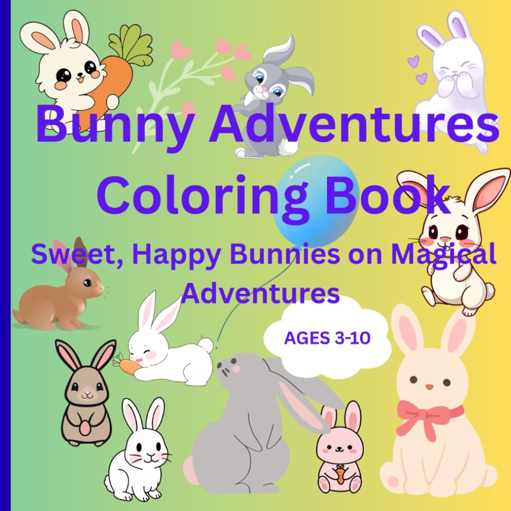 Bunny Adventures Coloring Book: Sweet, Happy Bunnies on Magical Adventures (Cute fluffy animal coloring book)