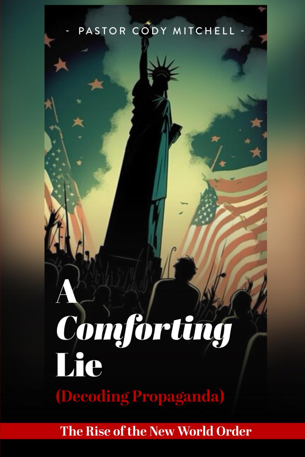 A Comforting Lie (Decoding Propaganda): The Rise of the New World Order