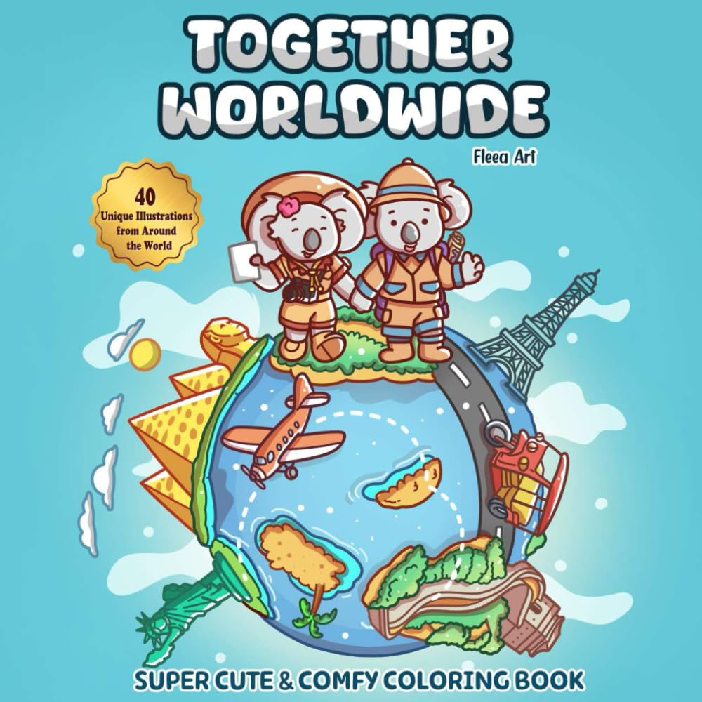 Together Worldwide: A Cute and Cozy Coloring Book for Adults and Teens Featuring an Adorable Koala Couple Traveling the World — 40 Fun and Relaxing Scenes to Color for Stress Relief and Joyful Escapes