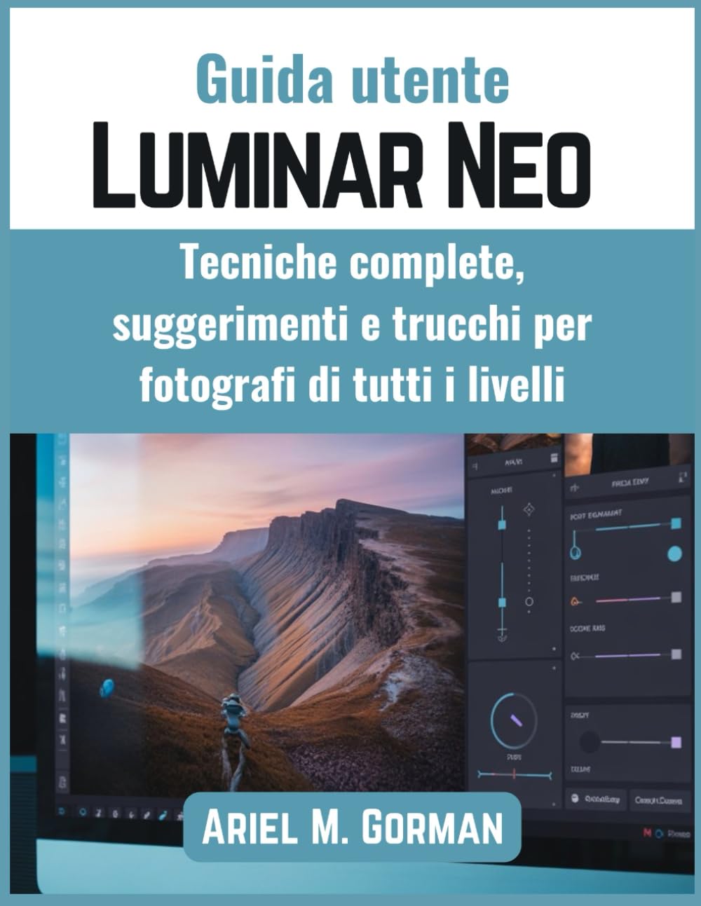 Guida utente Luminar Neo: Tecniche complete, suggerimenti e trucchi per fotografi di tutti i livelli