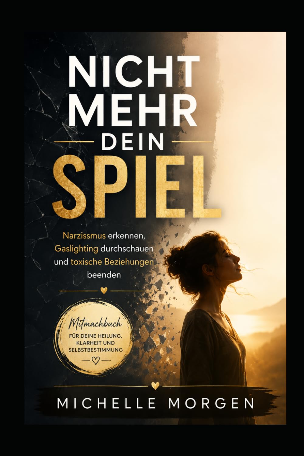 Nicht mehr dein Spiel: Narzissmus erkennen, Gaslighting durchschauen und toxische Beziehungen beenden - Mitmachbuch