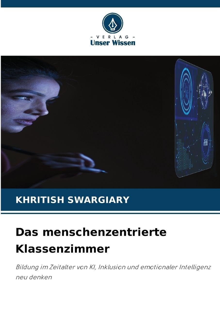 Das menschenzentrierte Klassenzimmer: Bildung im Zeitalter von KI, Inklusion und emotionaler Intelligenz neu denken