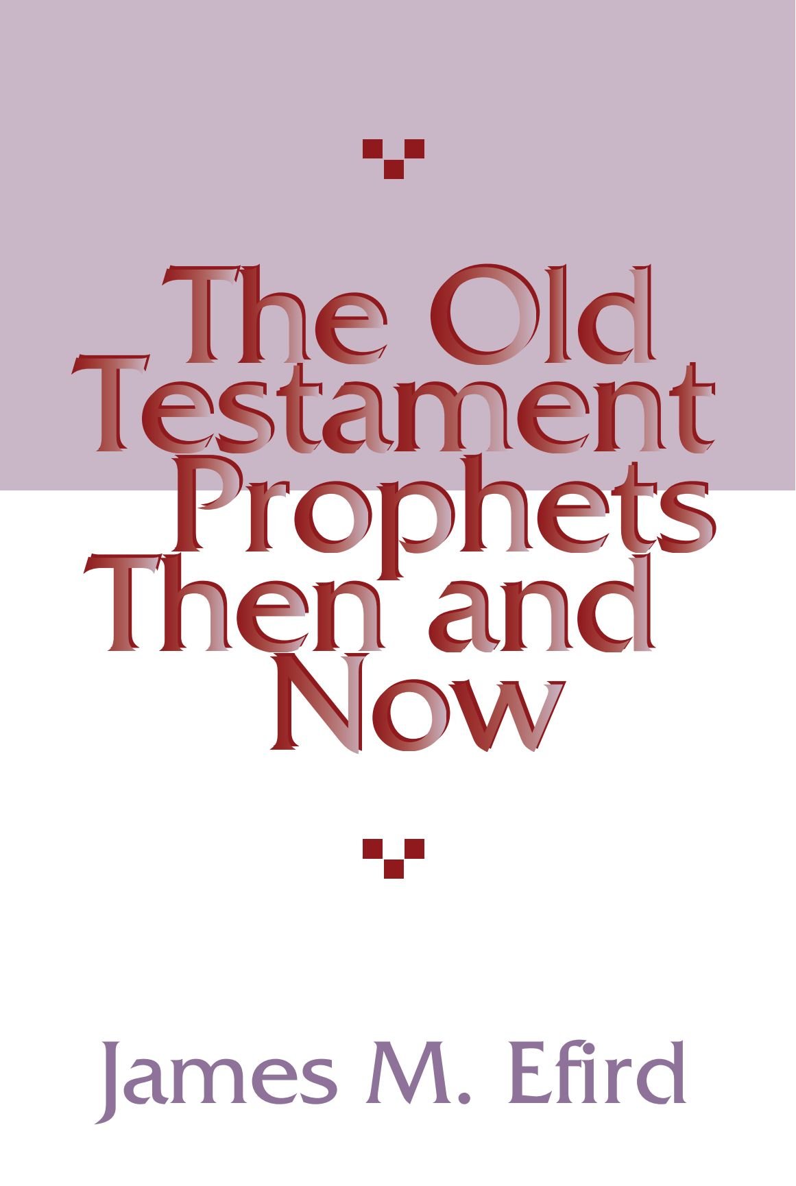 The Old Testament Prophets Then and Now