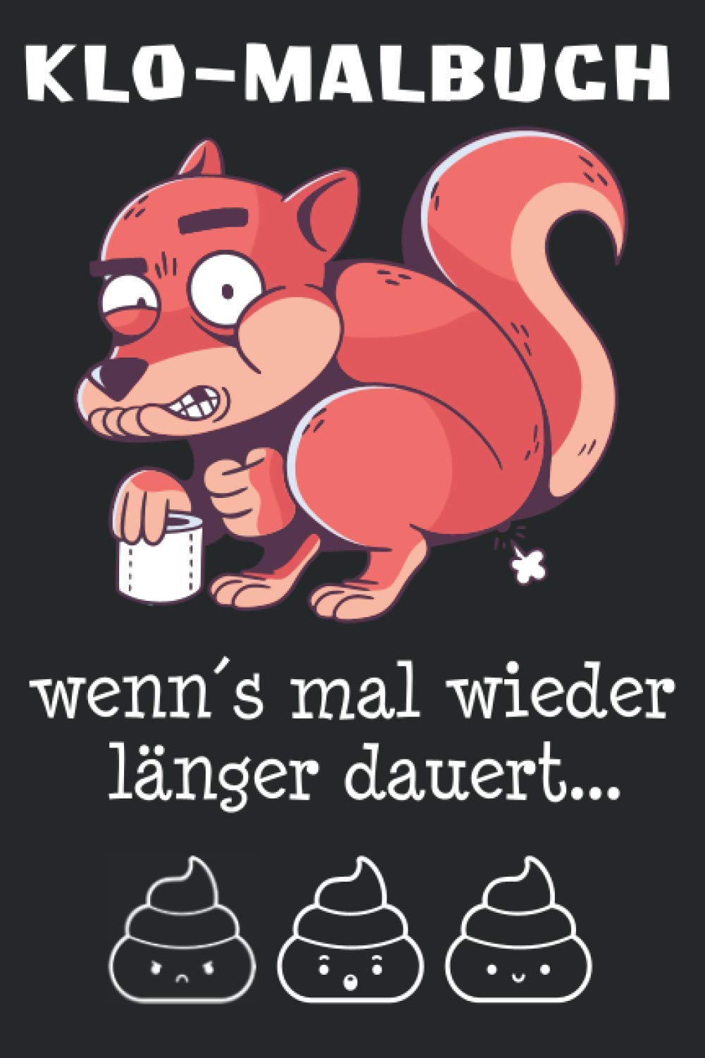 Klo Malbuch wenn´s mal wieder länger dauert - Notizbuch: Klo-Malbuch wenn´s mal wieder länger dauert Design für Spaßvögel / Eintragen von Notizen, ... für deine Liebsten, Kollegen, Freunde!
