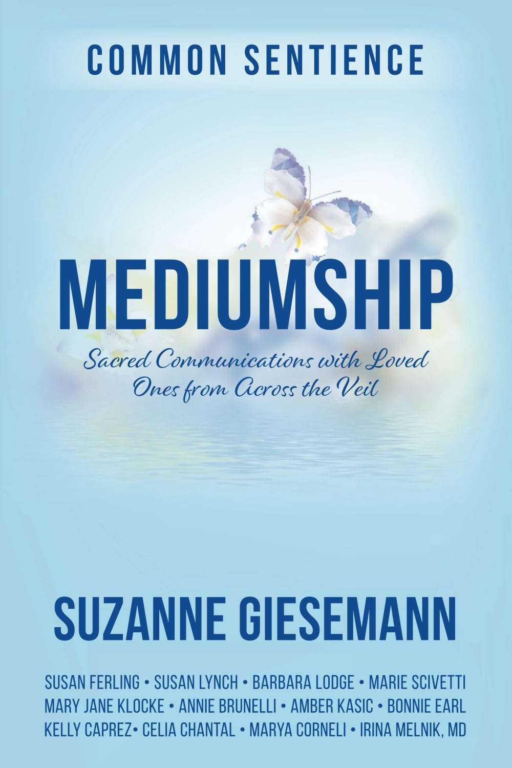 Mediumship: Sacred Communications with Loved Ones from Across the Veil (Common Sentience)