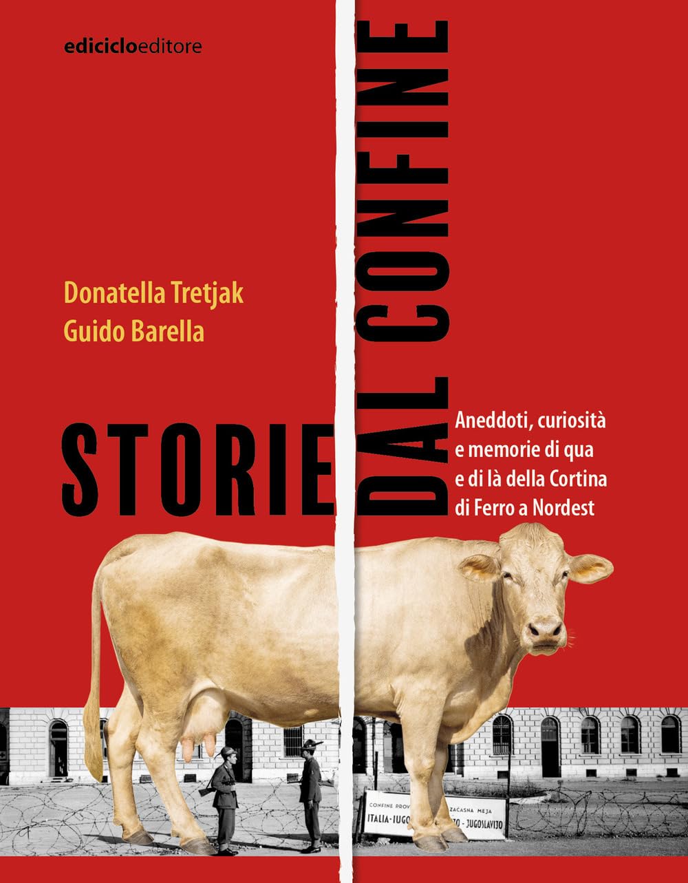 Storie Dal Confine. Aneddoti, Curiosità E Memorie Di Qua E Di Là Della Cortina Di Ferro A Nordest - 4