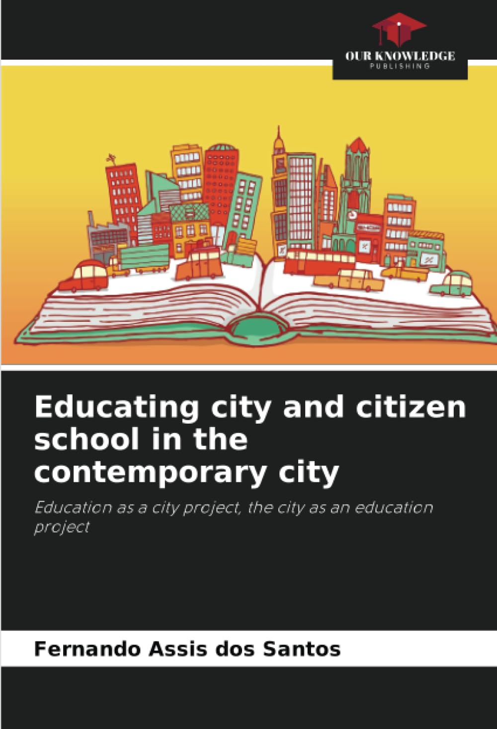 Educating city and citizen school in the contemporary city: Education as a city project, the city as an education project