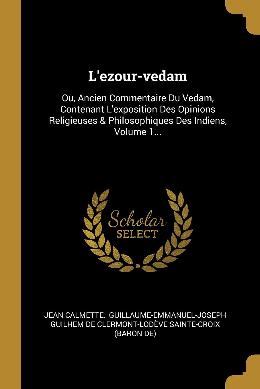 L'ezour-vedam: Ou, Ancien Commentaire Du Vedam, Contenant L'expos