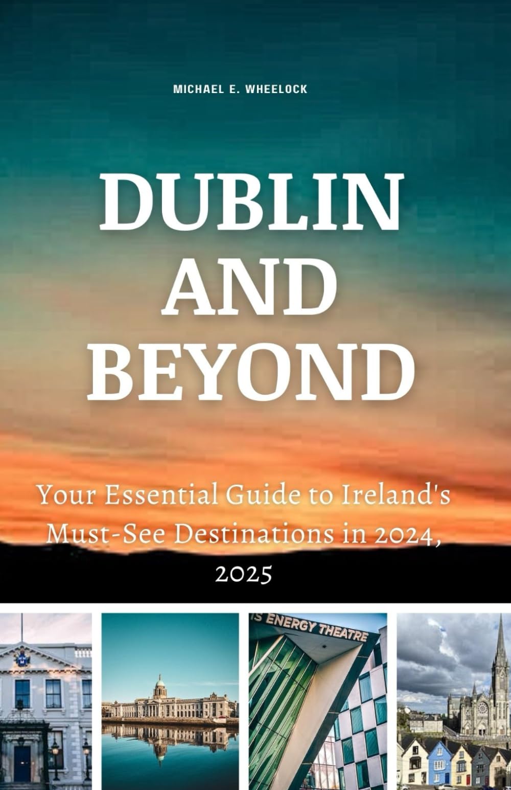 DUBLIN AND BEYOND: Your Essential Guide to Ireland's Must-See Destinations in 2024, 2025 Paperback – 19 Nov. 2023