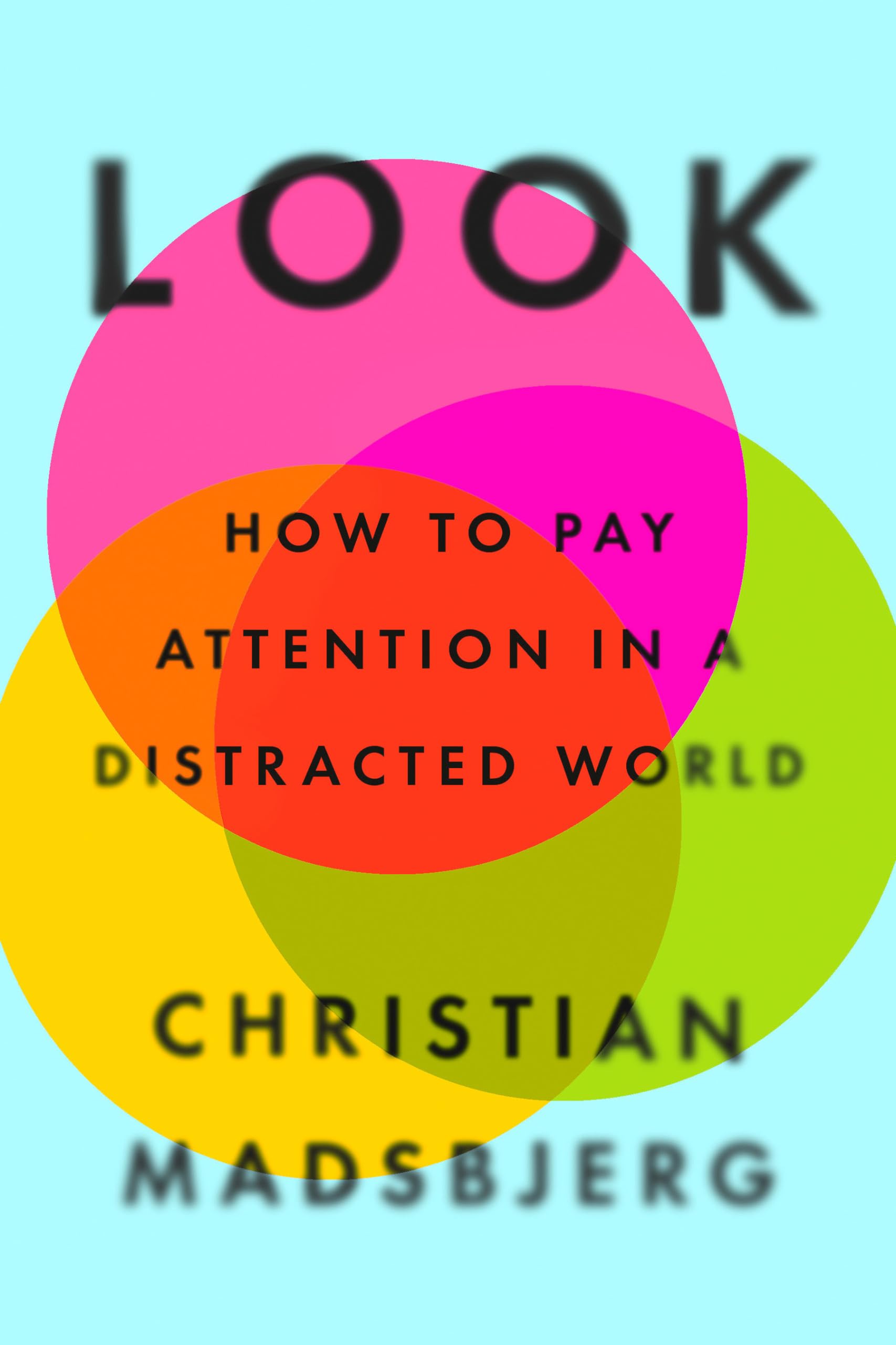Christian Madsbjerg Look: How to Pay Attention in a Distracted World