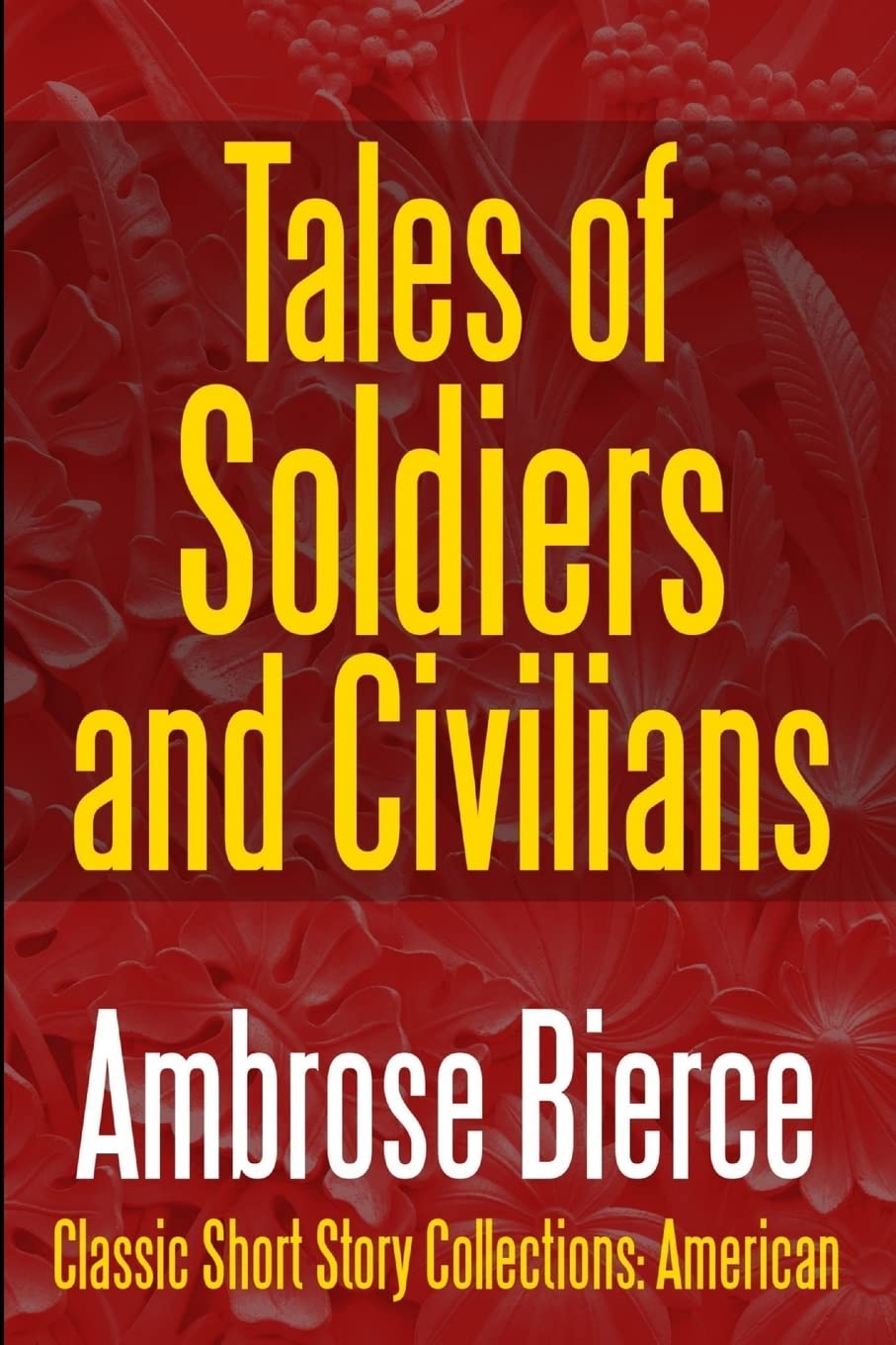 Ambrose Bierce - Tales of Soldiers & Civilians - The Collected Works of Ambrose