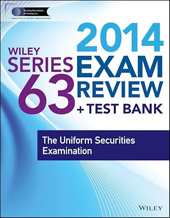 Wiley Series 63 Exam Review 2014 + Test Bank:The Uniform Securities Examination