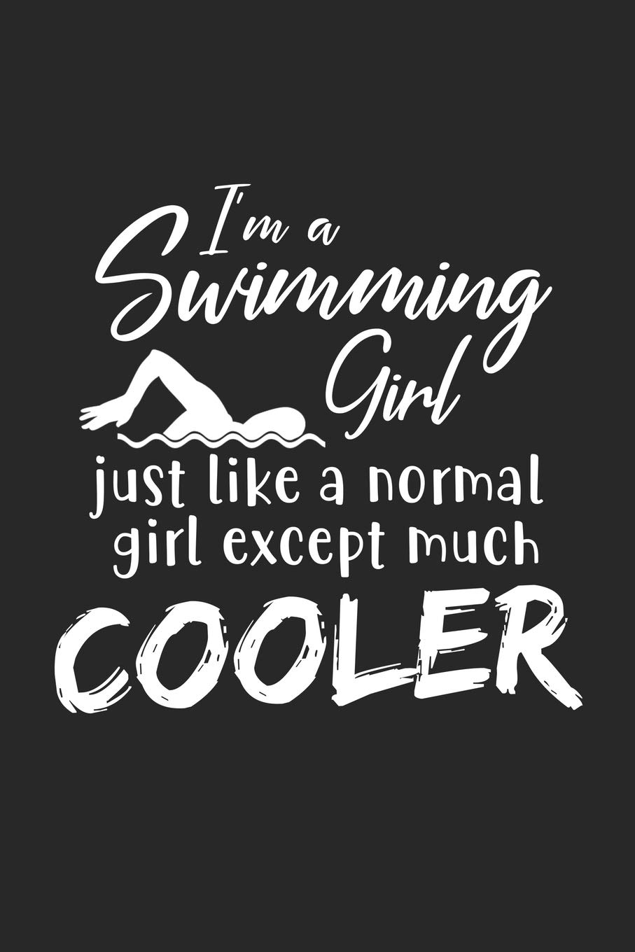 I'm A Swimming Girl: College Ruled Notebook (6x9 inches) with 120 Pages