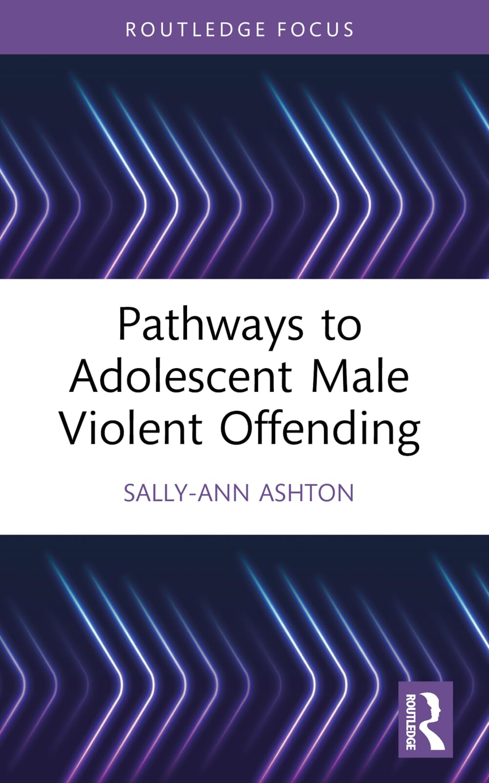Pathways to Adolescent Male Violent Offending (Routledge Studies in Criminal Behaviour)