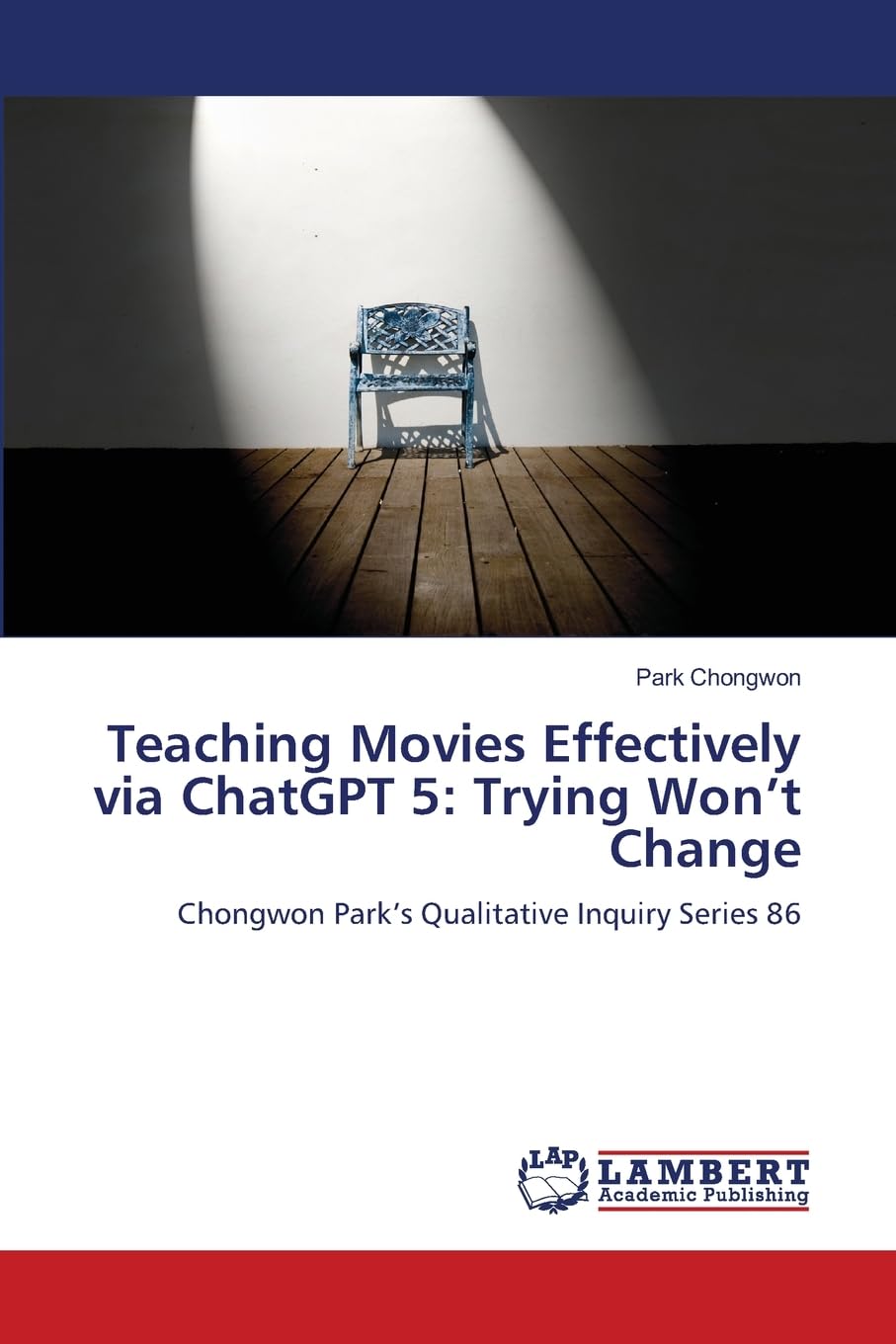 Teaching Movies Effectively via ChatGPT 5: Trying Won’t Change: Chongwon Park’s Qualitative Inquiry Series 86