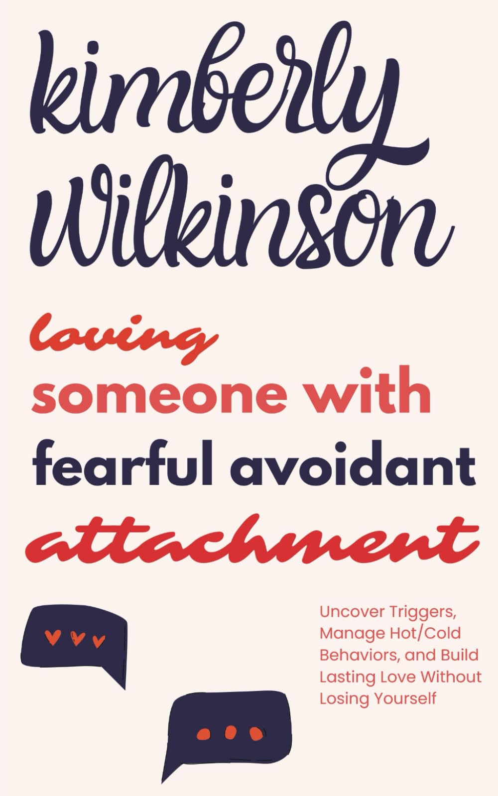 Loving Someone with Fearful Avoidant Attachment: Uncover Triggers, Manage Hot/Cold Behaviors, and Build Lasting Love Without Losing Yourself