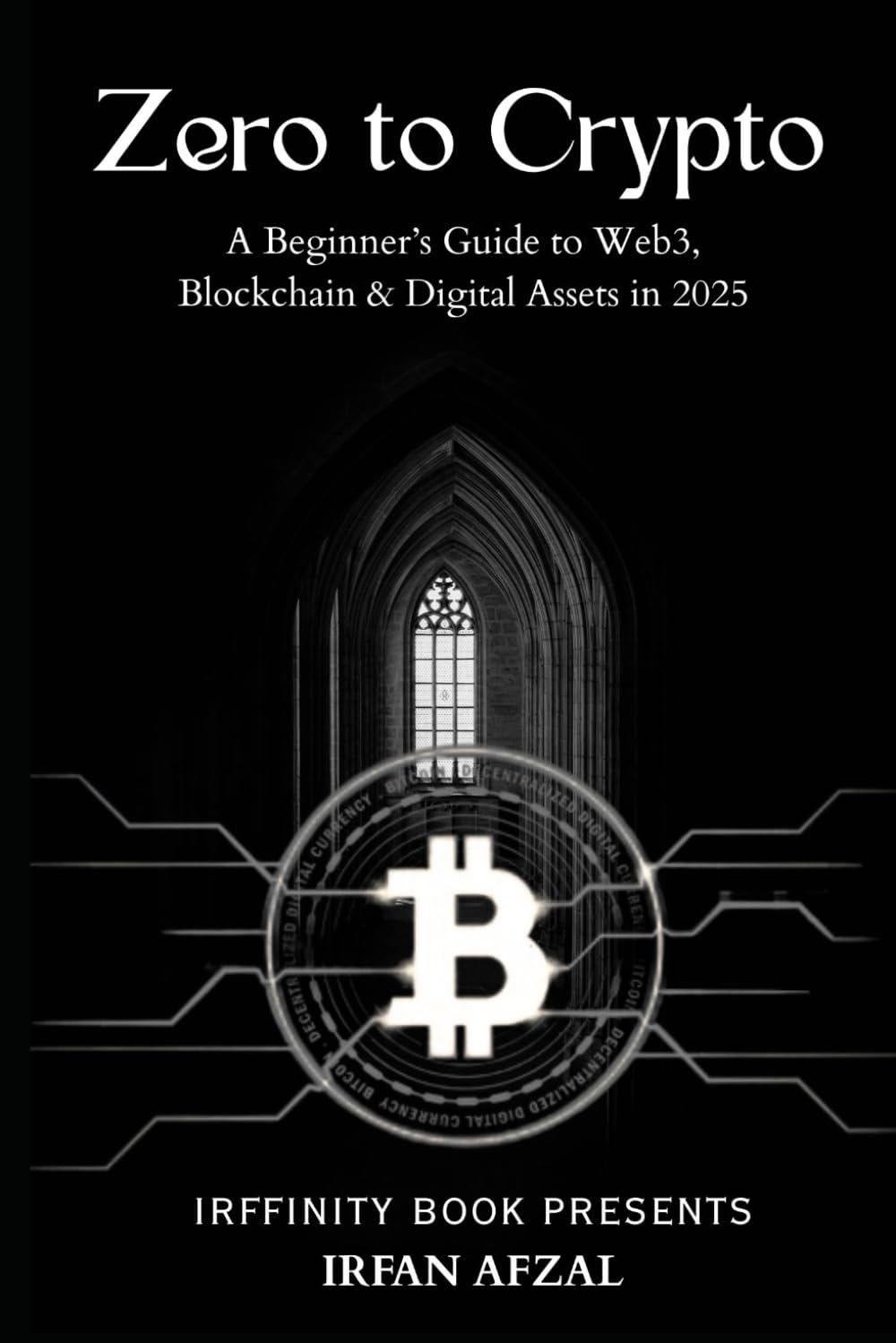 Zero to Crypto: A Beginner’s Guide to Web3, Blockchain & Digital Assets in 2025 (Crypto Made Simple)