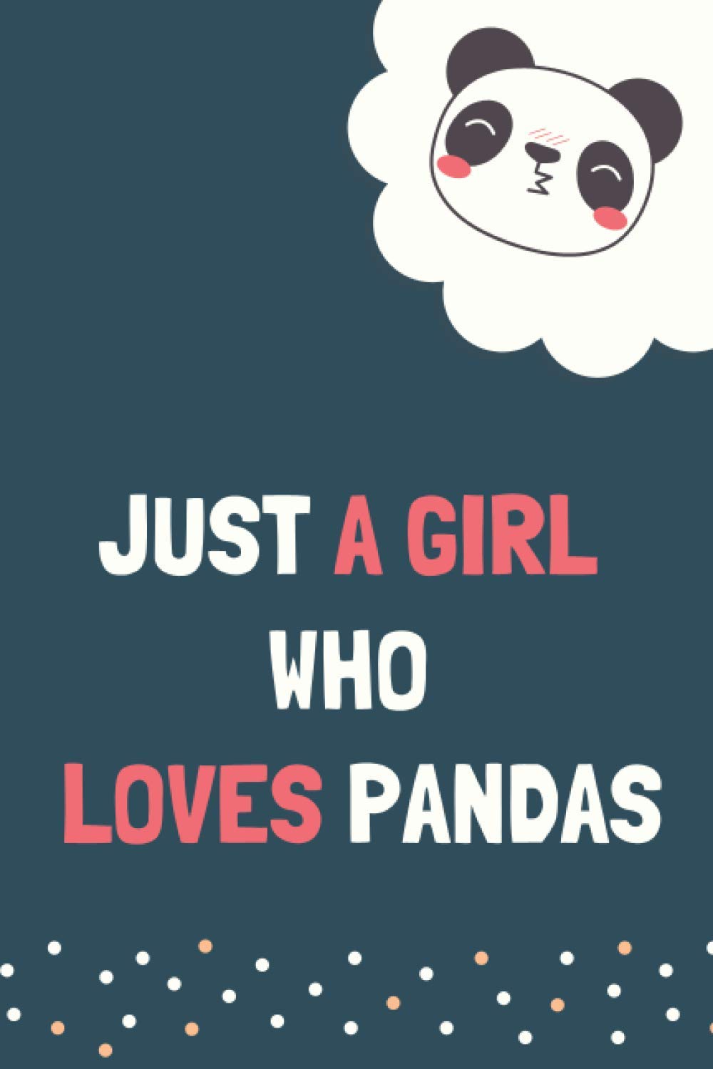 Just A Girl Who Loves Pandas: Panda Journal - Panda Gift / Cute Pandas Lovers Journal / Notebook / Diary / Birthday Gift (6x9 - 120 Blank Lined Pages, Matte finish cover)