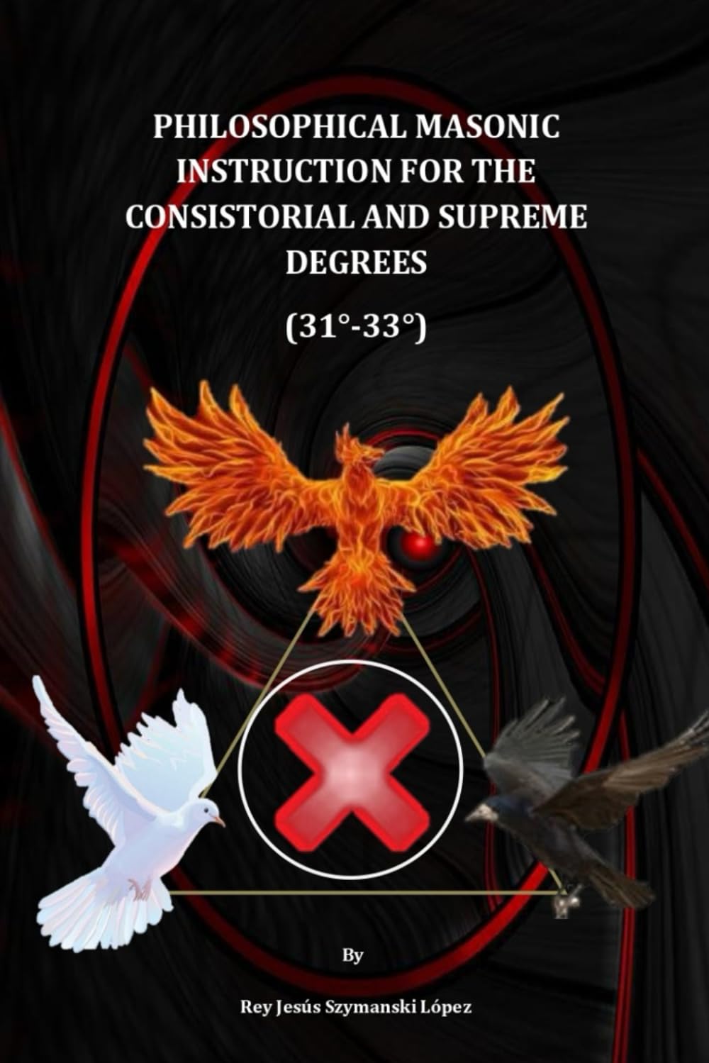 PHILOSOPHICAL MASONIC INSTRUCTION FOR THE CONSISTORIAL AND SUPREME DEGREES (31°-33°)