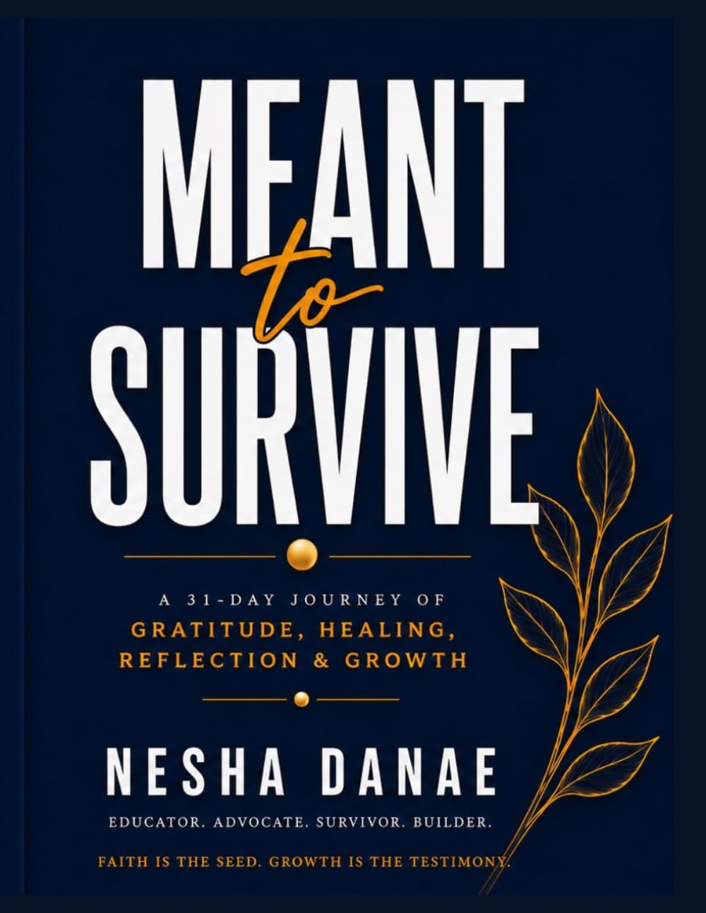 Meant to Survive: A 31-Day Journey of Gratitude, Healing, Reflection & Growth
