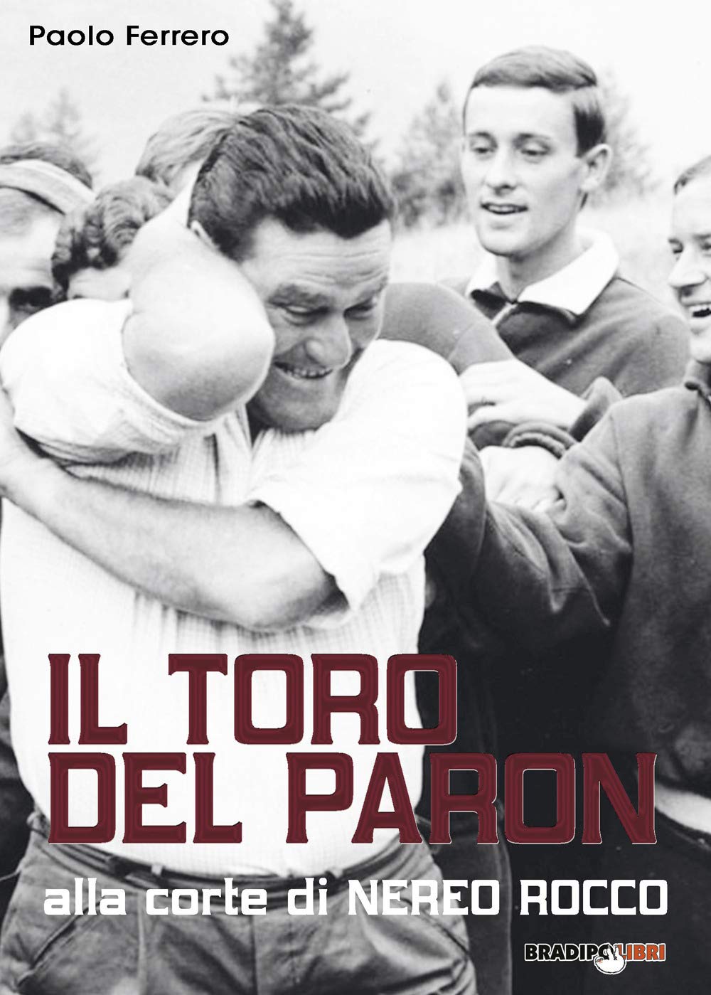 Il Toro Del Paron. Alla Corte Di Nereo Rocco - 4