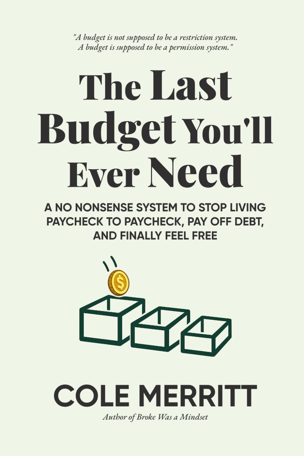 The Last Budget You'll Ever Need: A No Nonsense System to Stop Living Paycheck to Paycheck, Pay Off Debt, and Finally Feel Free