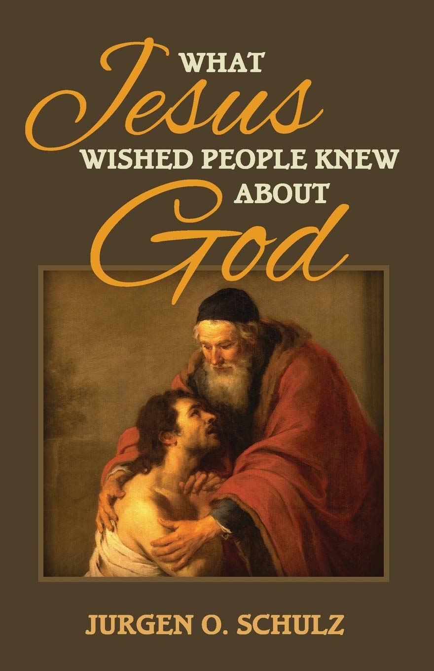 What Jesus Wished People Knew About God: The parable that redefined God forever