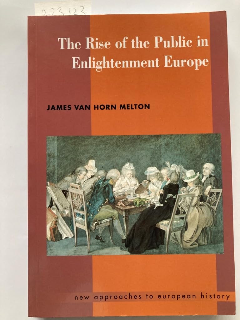 The Rise of the Public in Enlightenment Europe: 23 (New Approaches to European History, Series Number 23)