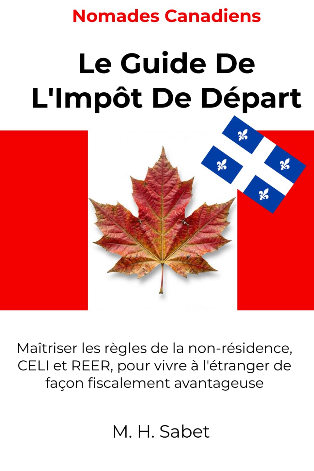 Nomades Canadiens: Le Guide De L'Impôt De Départ: Maîtriser les règles de la non-résidence, CELI et REER, pour vivre à l'étranger de façon fiscalement avantageuse (The Nomad Tax Playbook)