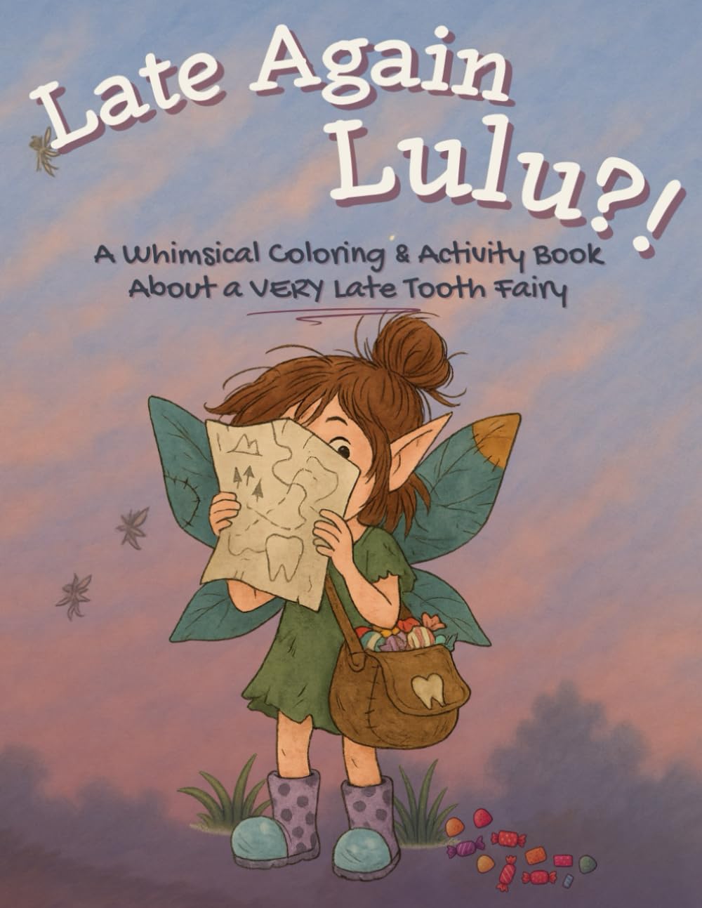 Late Again, Lulu?!: A Whimsical Coloring & Activity Book About a Very Late Tooth Fairy