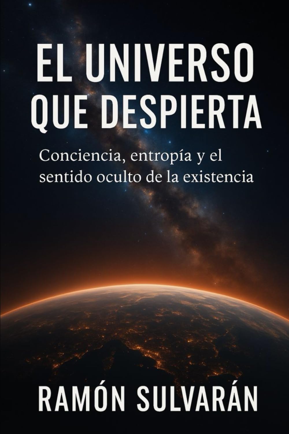 El Universo que Despierta: Conciencia, entropía y el sentido oculto de la existencia
