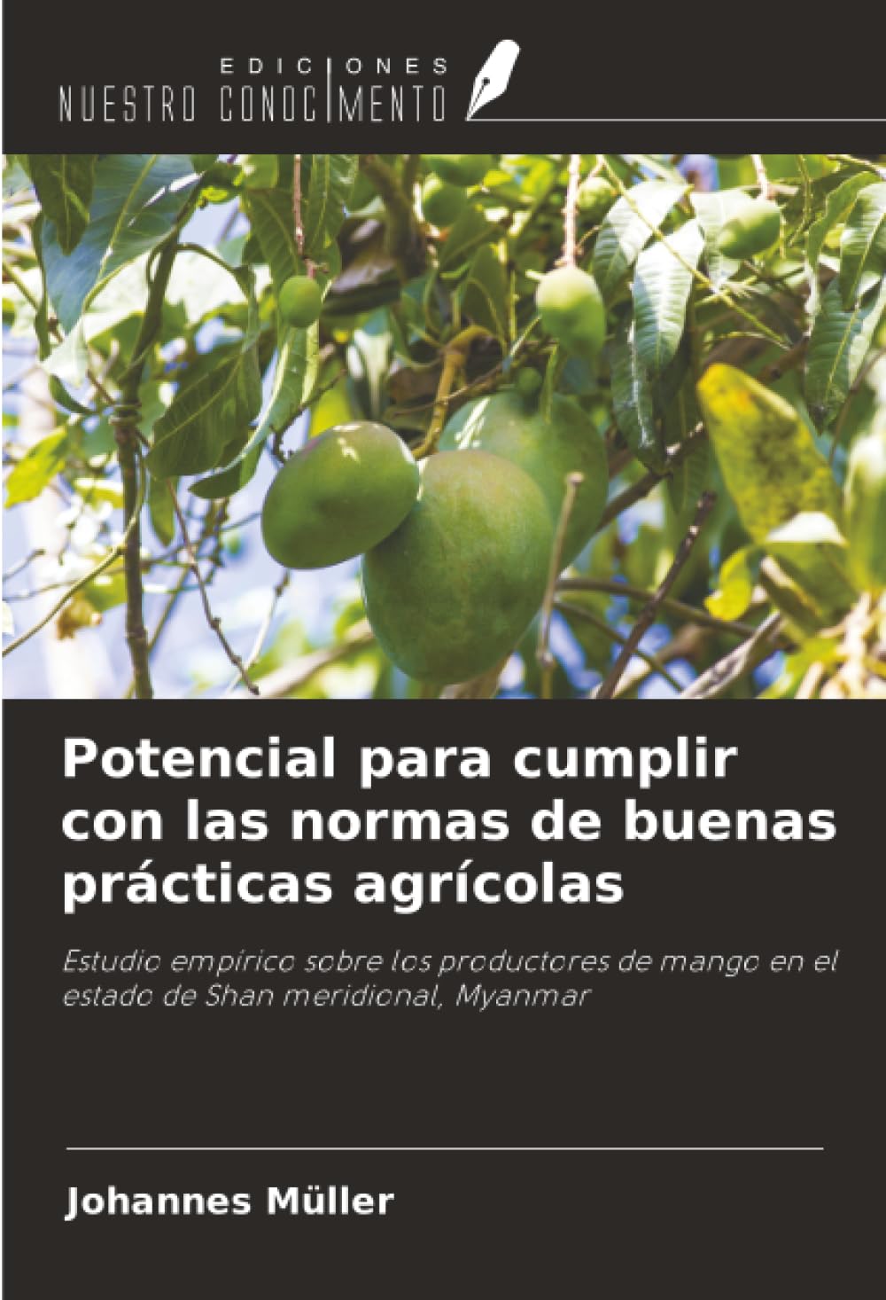 Potencial para cumplir con las normas de buenas prácticas agrícolas: Estudio empírico sobre los productores de mango en el estado de Shan meridional, Myanmar