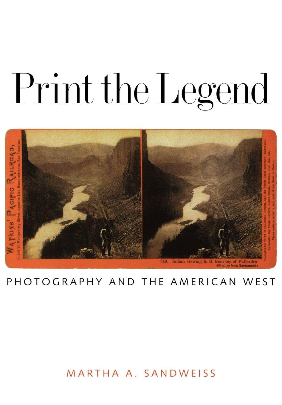 Print the Legend – Photography and the American West (The Lamar Series in Western History)