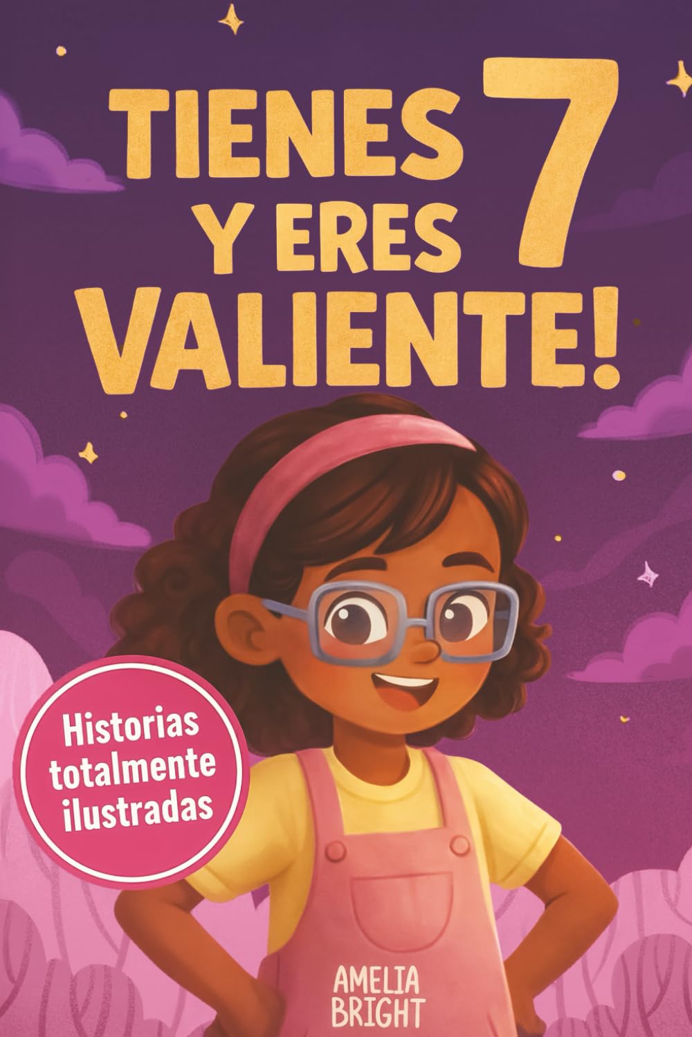 Tienes 7 y eres valiente, segura y hermosa: 20 cuentos inspiradores para niñas de 7 años: historias de autoestima, valentía y amistad que fortalecen ... lect (Regalos increíbles para niñas de 7)