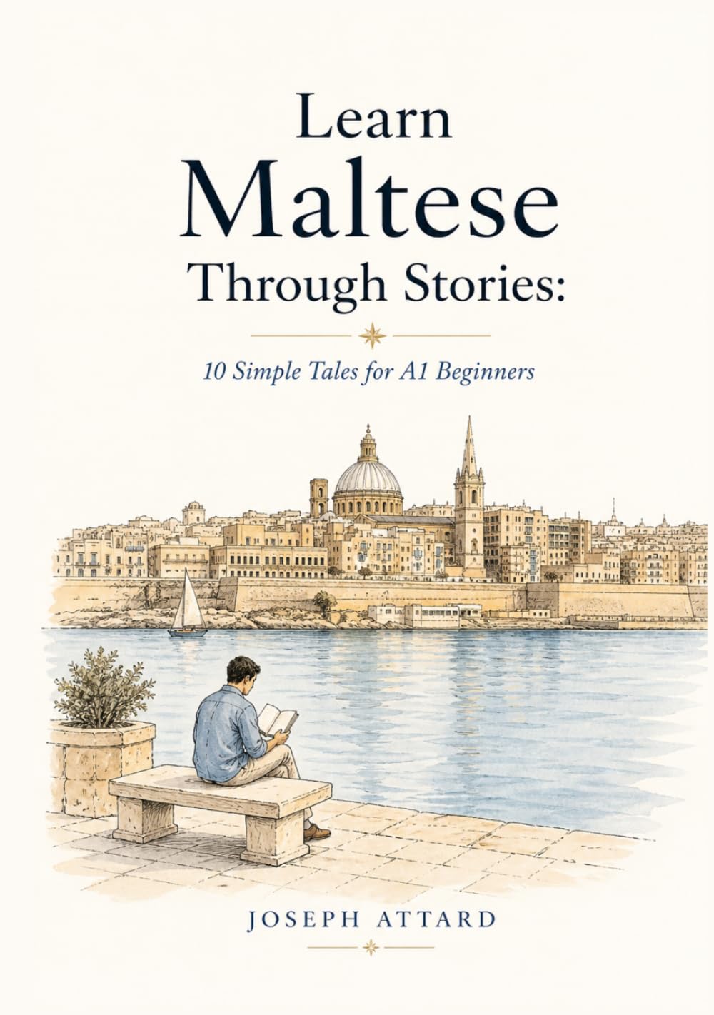 Learn Maltese Through Stories: 10 Simple Tales for A1 Beginners: Build Grammar, Vocabulary, and Conversation Skills Through Maltese Stories For A1 Level Starters