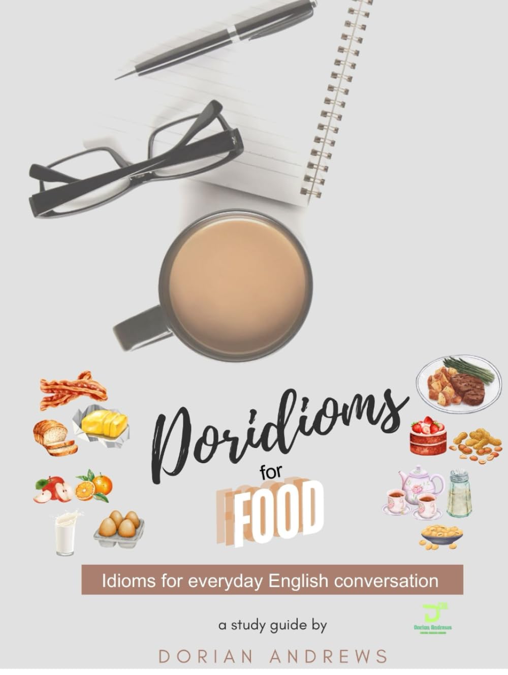 Doridioms For Food (Japanese Translation): Idioms For Everyday English Conversations