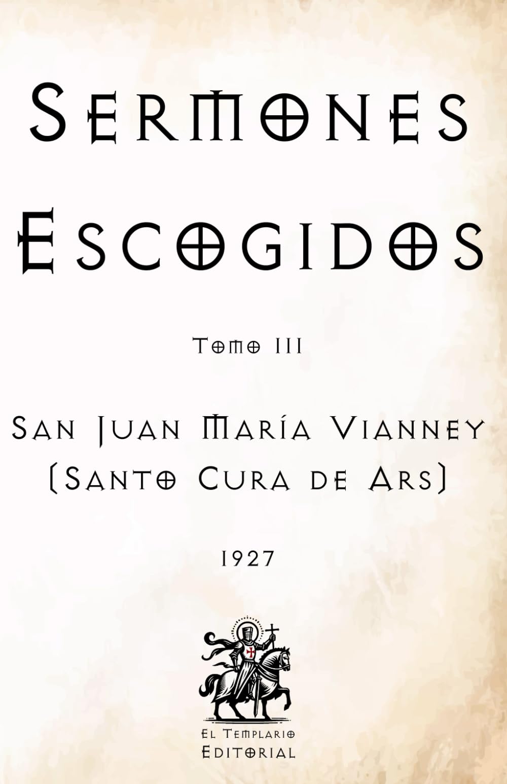 Sermones Escogidos: Tomo III (Facsímil de 1927) (Clásicos Católicos de El Templario Editorial)