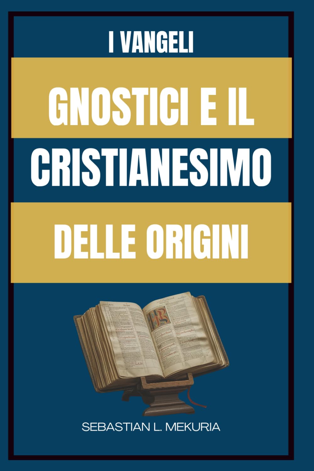 I VANGELI GNOSTICI E IL CRISTIANESIMO DELLE ORIGINI: Insegnamenti perduti di Gesù, diversità del cristianesimo primitivo e il dibattito che ha definito l’ortodossia