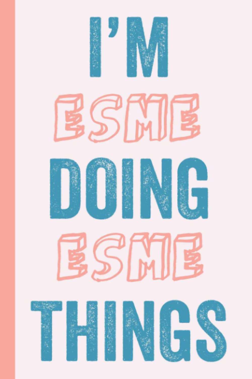 I'M Esme Doing Esme Things: Notebook Gift, Esme name gifts, Gift Idea for Esme, Personalized Journal Gift for Esme, 120 Pages
